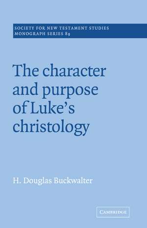 The Character and Purpose of Luke's Christology de H. Douglas Buckwalter