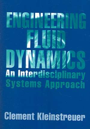 Engineering Fluid Dynamics: An Interdisciplinary Systems Approach de Clement Kleinstreuer