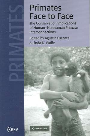 Primates Face to Face: The Conservation Implications of Human-nonhuman Primate Interconnections de Agustín Fuentes