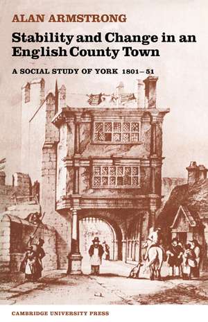 Stability and Change in an English County Town: A Social Study of York 1801–51 de Alan Armstrong