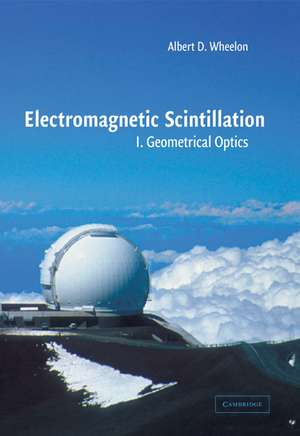 Electromagnetic Scintillation: Volume 1, Geometrical Optics de Albert D. Wheelon