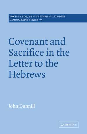 Covenant and Sacrifice in the Letter to the Hebrews de John Dunnill