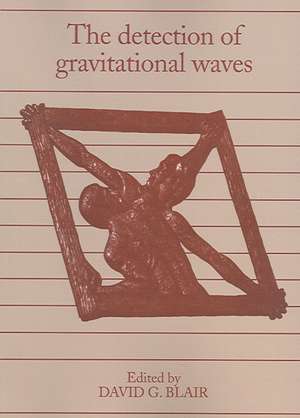 The Detection of Gravitational Waves de David G. Blair