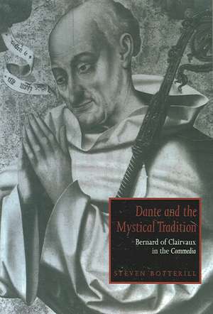 Dante and the Mystical Tradition: Bernard of Clairvaux in the Commedia de Steven Botterill