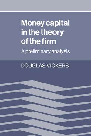 Money Capital in the Theory of the Firm: A Preliminary Analysis de Douglas Vickers