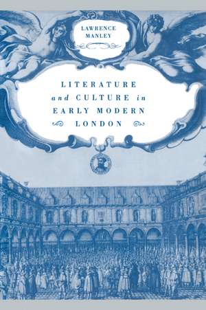 Literature and Culture in Early Modern London de Lawrence Manley