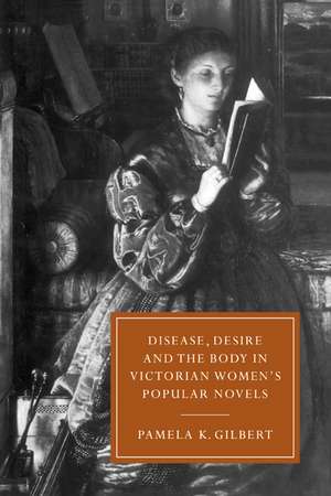 Disease, Desire, and the Body in Victorian Women's Popular Novels de Pamela K. Gilbert