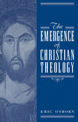 The Emergence of Christian Theology de Eric Osborn