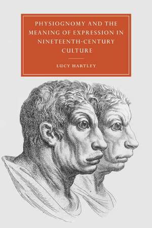 Physiognomy and the Meaning of Expression in Nineteenth-Century Culture de Lucy Hartley