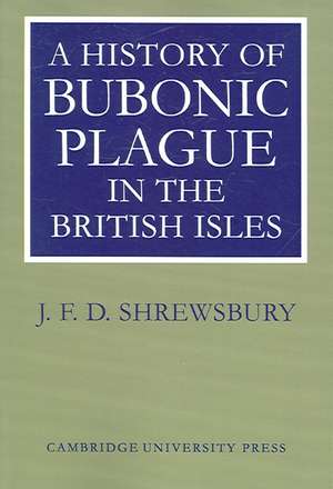 A History of Bubonic Plague in the British Isles de J. F. D. Shrewsbury