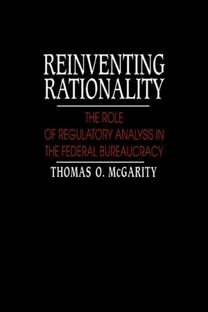 Reinventing Rationality: The Role of Regulatory Analysis in the Federal Bureaucracy de Thomas O. McGarity