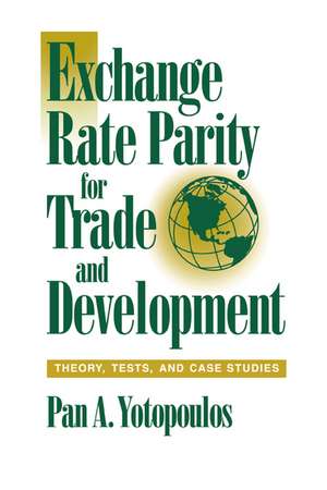 Exchange Rate Parity for Trade and Development: Theory, Tests, and Case Studies de Pan A. Yotopoulos