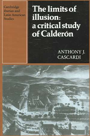 The Limits of Illusion: A Critical Study of Calderón de Anthony J. Cascardi