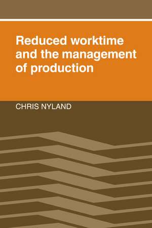 Reduced Worktime and the Management of Production de Chris Nyland