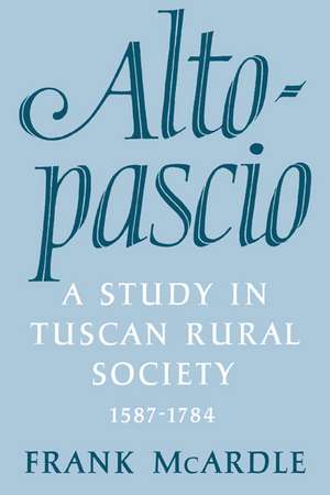 Altopascio: A Study in Tuscan Rural Society, 1587-1784 de Frank McArdle