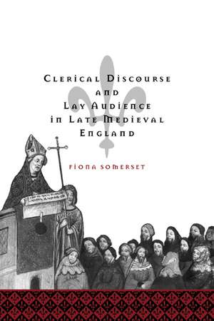 Clerical Discourse and Lay Audience in Late Medieval England de Fiona Somerset