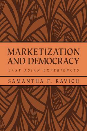 Marketization and Democracy: East Asian Experiences de Samantha F. Ravich