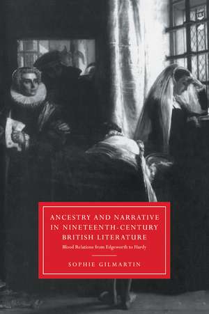 Ancestry and Narrative in Nineteenth-Century British Literature: Blood Relations from Edgeworth to Hardy de Sophie Gilmartin