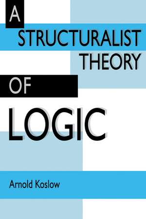 A Structuralist Theory of Logic de Arnold Koslow