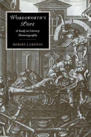 Wordsworth's Pope: A Study in Literary Historiography de Robert J. Griffin