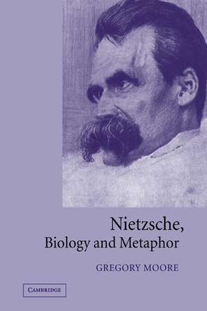 Nietzsche, Biology and Metaphor de Gregory Moore