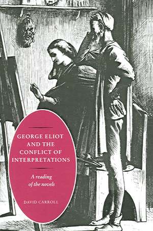 George Eliot and the Conflict of Interpretations: A Reading of the Novels de David Carroll