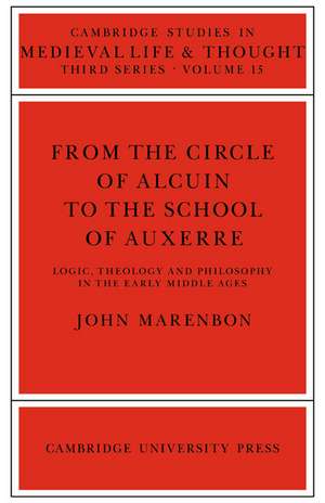 From the Circle of Alcuin to the School of Auxerre: Logic, Theology and Philosophy in the Early Middle Ages de John Marenbon