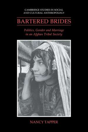 Bartered Brides: Politics, Gender and Marriage in an Afghan Tribal Society de Nancy Tapper