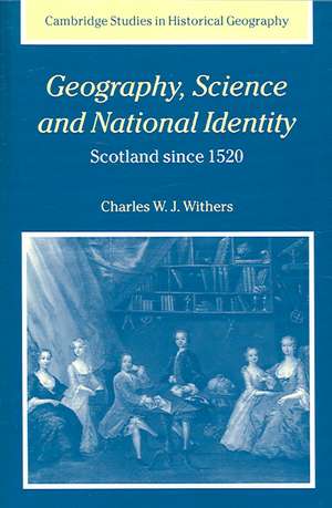 Geography, Science and National Identity: Scotland since 1520 de Charles W. J. Withers