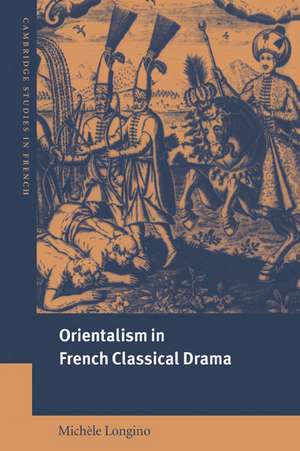 Orientalism in French Classical Drama de Michèle Longino