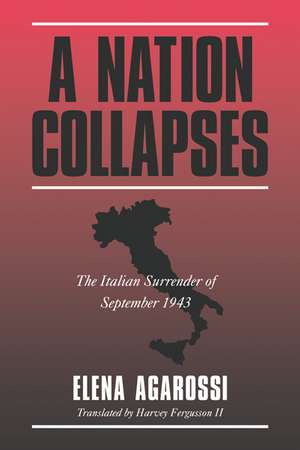 A Nation Collapses: The Italian Surrender of September 1943 de Elena Agarossi