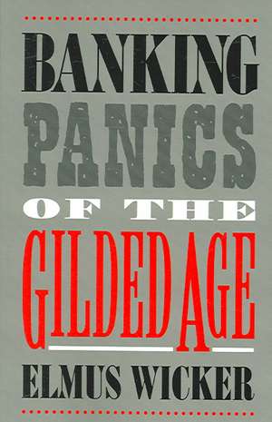 Banking Panics of the Gilded Age de Elmus Wicker