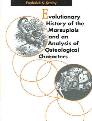 Evolutionary History of the Marsupials and an Analysis of Osteological Characters de Frederick S. Szalay