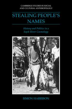 Stealing People's Names: History and Politics in a Sepik River Cosmology de Simon J. Harrison