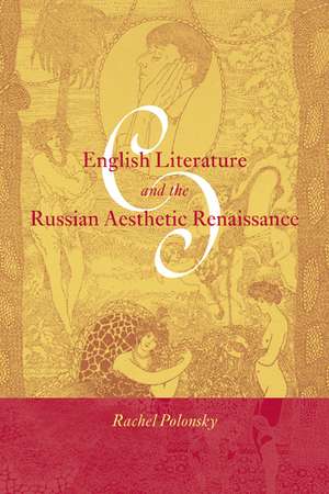 English Literature and the Russian Aesthetic Renaissance de Rachel Polonsky