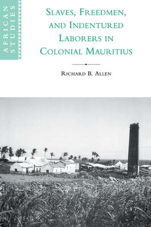 Slaves, Freedmen and Indentured Laborers in Colonial Mauritius de Richard B. Allen