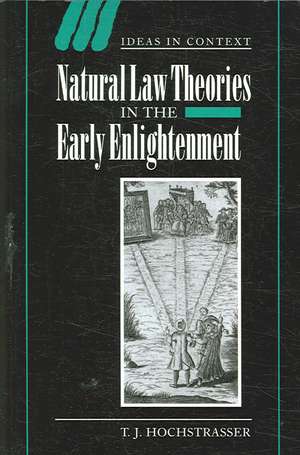 Natural Law Theories in the Early Enlightenment de T. J. Hochstrasser