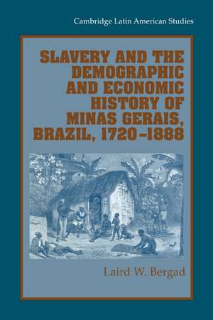 Slavery and the Demographic and Economic History of Minas Gerais, Brazil, 1720–1888 de Laird W. Bergad