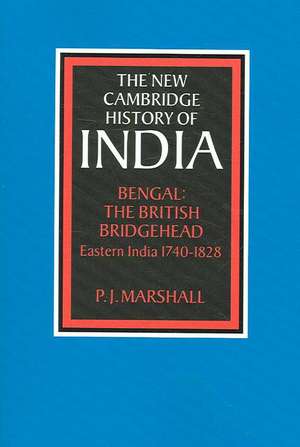 Bengal: The British Bridgehead: Eastern India 1740–1828 de P. J. Marshall