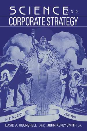 Science and Corporate Strategy: Du Pont R and D, 1902–1980 de David A. Hounshell