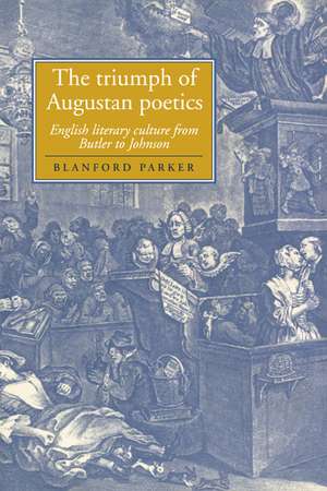 The Triumph of Augustan Poetics: English Literary Culture from Butler to Johnson de Blanford Parker