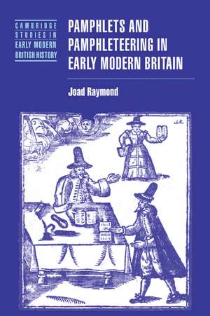 Pamphlets and Pamphleteering in Early Modern Britain de Joad Raymond