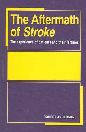 The Aftermath of Stroke: The Experience of Patients and their Families de Robert Anderson