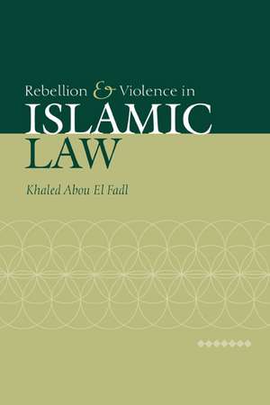 Rebellion and Violence in Islamic Law de Khaled Abou El Fadl