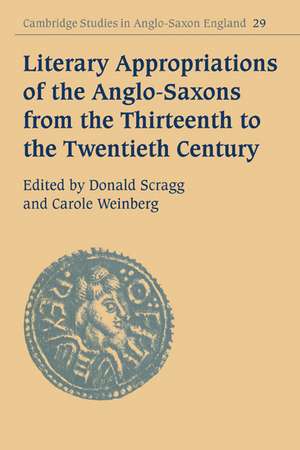 Literary Appropriations of the Anglo-Saxons from the Thirteenth to the Twentieth Century de Donald Scragg