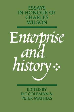 Enterprise and History: Essays in Honour of Charles Wilson de D. C. Coleman