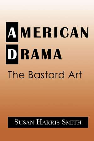 American Drama: The Bastard Art de Susan Harris Smith