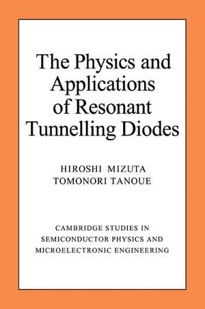 The Physics and Applications of Resonant Tunnelling Diodes de Hiroshi Mizuta