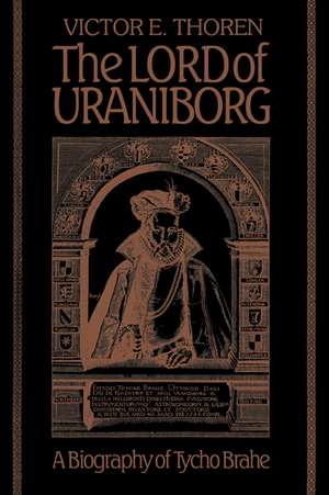 The Lord of Uraniborg: A Biography of Tycho Brahe de Victor E. Thoren