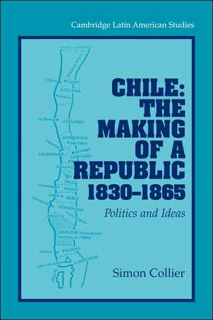 Chile: The Making of a Republic, 1830–1865: Politics and Ideas de Simon Collier